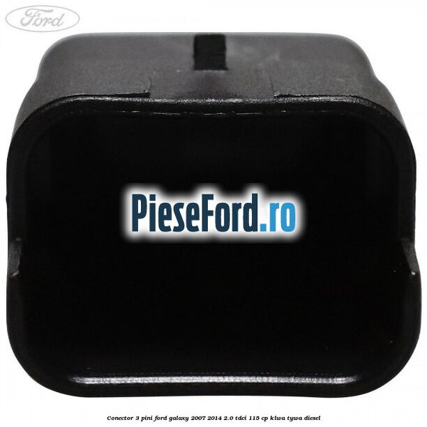 Conector 3 pini Ford Galaxy 2007-2014 2.0 TDCi 115 cp KLWA, TYWA diesel