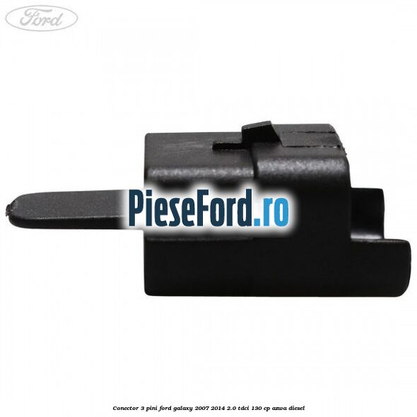 Conector 3 pini Ford Galaxy 2007-2014 2.0 TDCi 130 cp AZWA diesel