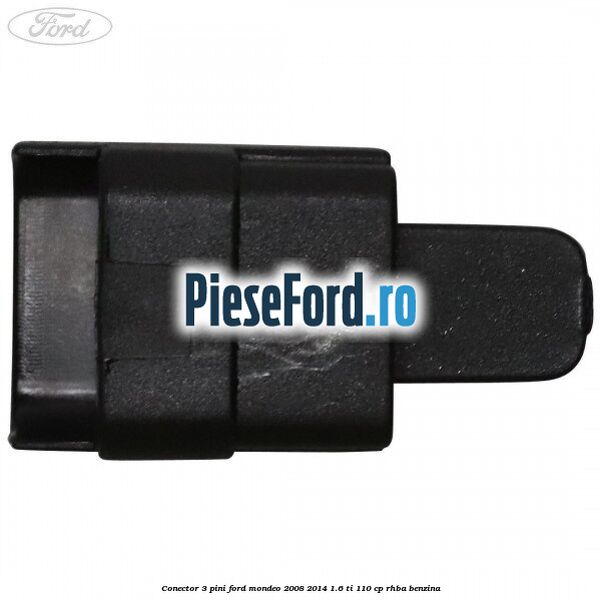 Conector 3 pini Ford Mondeo 2008-2014 1.6 Ti 110 cp RHBA benzina