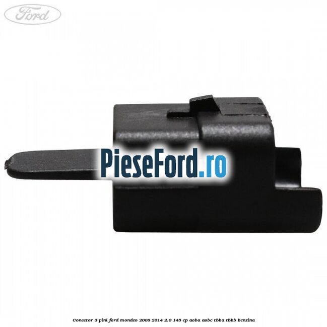 Conector 3 pini Ford Mondeo 2008-2014 2.0 145 cp AOBA, AOBC, TBBA, TBBB benzina