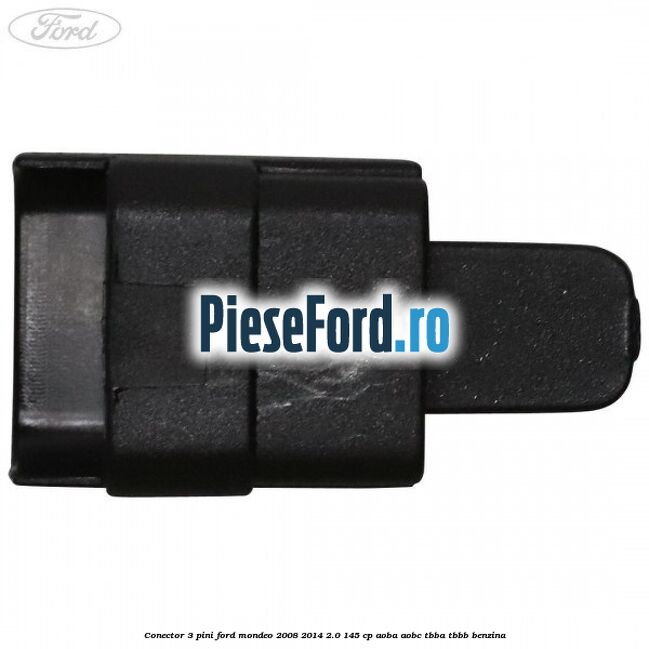 Conector 3 pini Ford Mondeo 2008-2014 2.0 145 cp AOBA, AOBC, TBBA, TBBB benzina