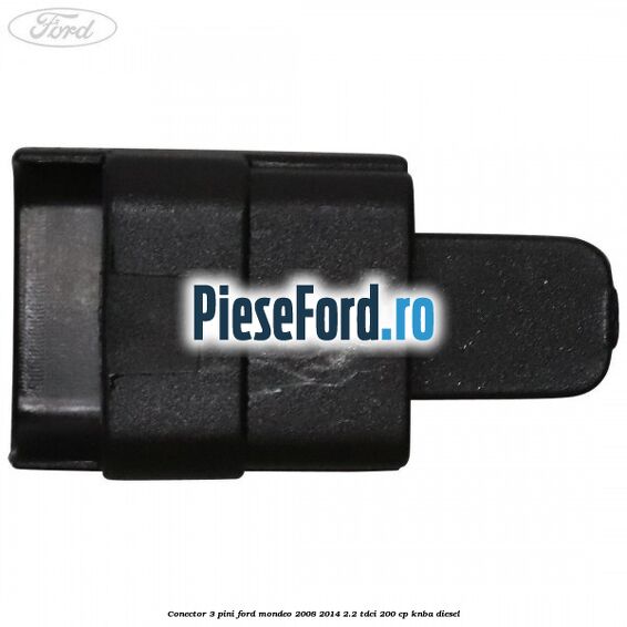 Conector 3 pini Ford Mondeo 2008-2014 2.2 TDCi 200 cp Conector 3 pini Ford Mondeo 2008-2014 2.2 TDCi 200 cp KNBA diesel
