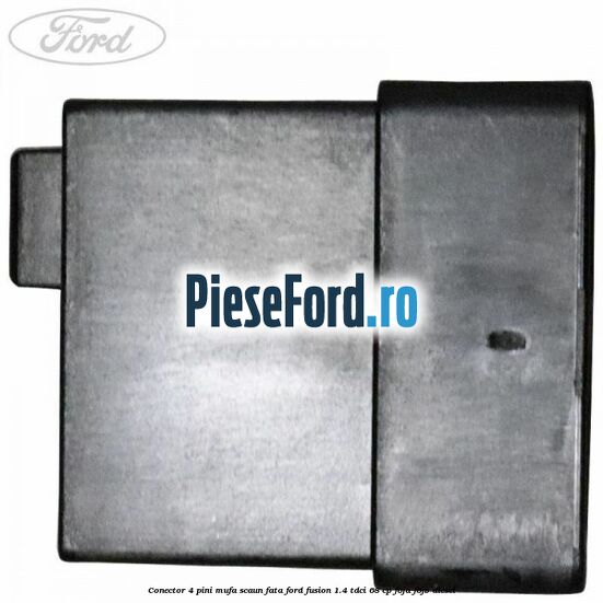 Conector 4 pini mufa scaun fata Ford Fusion 1.4 TDCi 68 cp F6JA, F6JB diesel