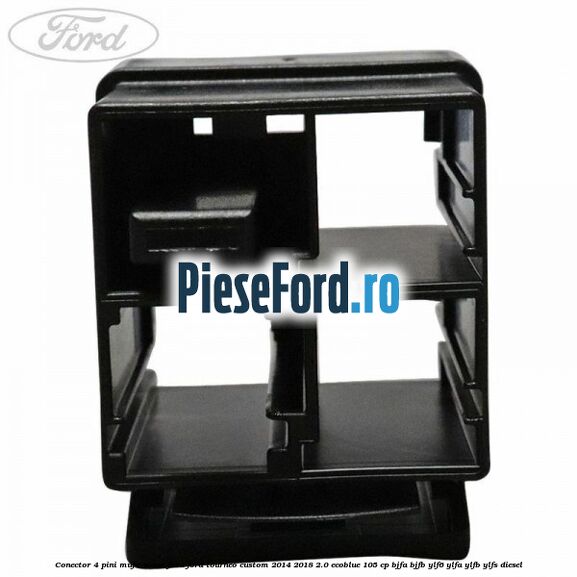 Conector 4 pini mufa scaun fata Ford Tourneo Custom 2014-2018 2.0 EcoBlue 105 cp BJFA, BJFB, YLF6, YLFA, YLFB, YLFS diesel