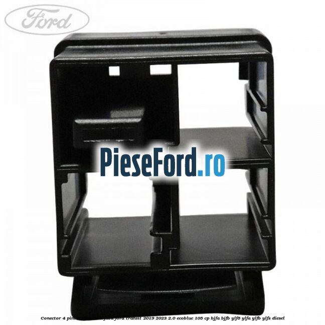 Conector 4 pini mufa scaun fata Ford Transit 2019-2023 2.0 EcoBlue 105 cp BJFA, BJFB, YLF6, YLFA, YLFB, YLFS diesel