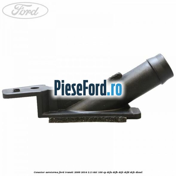 Conector aeroterma Ford Transit 2006-2014 2.2 TDCi 100 cp Conector aeroterma Ford Transit 2006-2014 2.2 TDCi 100 cp DRFA, DRFB, DRFC, DRFD, DRFE diesel
