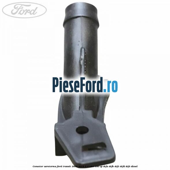 Conector aeroterma Ford Transit 2006-2014 2.2 TDCi 100 cp Conector aeroterma Ford Transit 2006-2014 2.2 TDCi 100 cp DRFA, DRFB, DRFC, DRFD, DRFE diesel