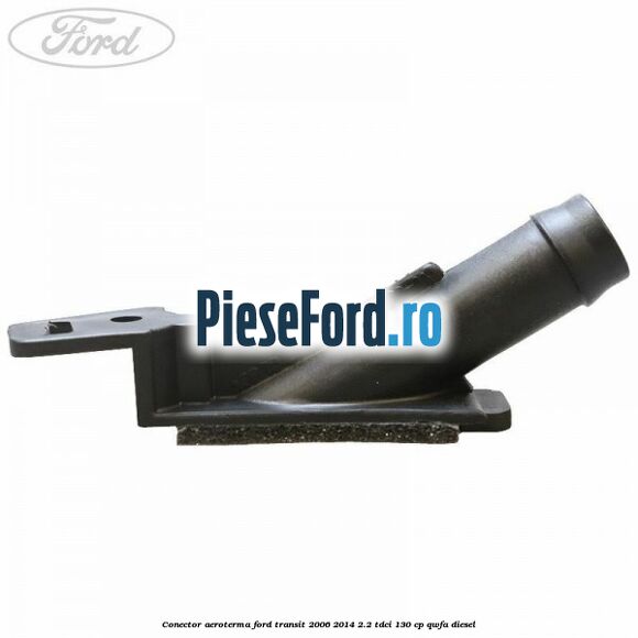 Conector aeroterma Ford Transit 2006-2014 2.2 TDCi 130 cp QWFA diesel