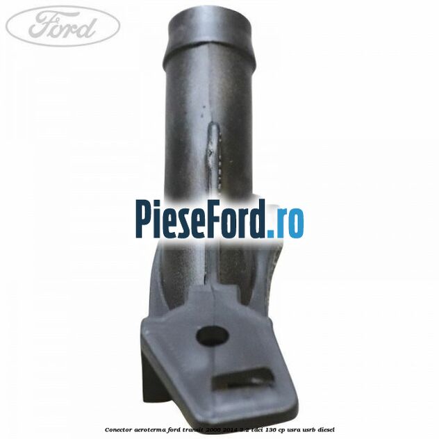 Conector aeroterma Ford Transit 2006-2014 2.2 TDCi 136 cp USRA, USRB diesel
