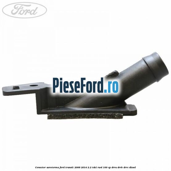Conector aeroterma Ford Transit 2006-2014 2.2 TDCi RWD 100 cp DRRA, DRRB, DRRC diesel