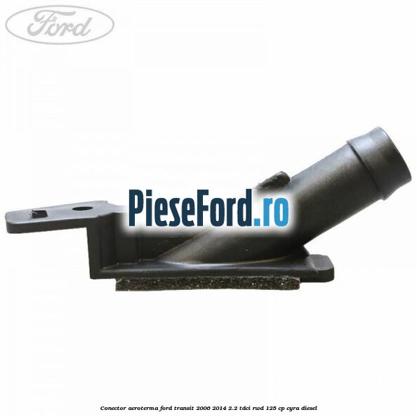 Conector aeroterma Ford Transit 2006-2014 2.2 TDCi RWD 125 cp Conector aeroterma Ford Transit 2006-2014 2.2 TDCi RWD 125 cp CYRA diesel