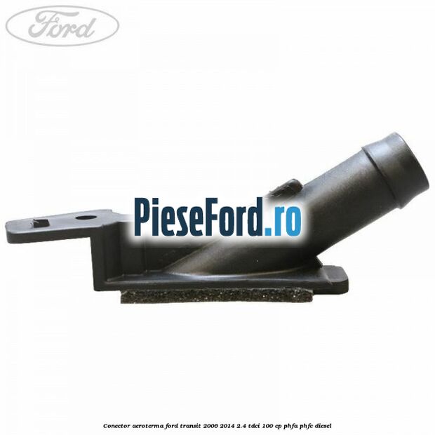 Conector aeroterma Ford Transit 2006-2014 2.4 TDCi 100 cp PHFA, PHFC diesel