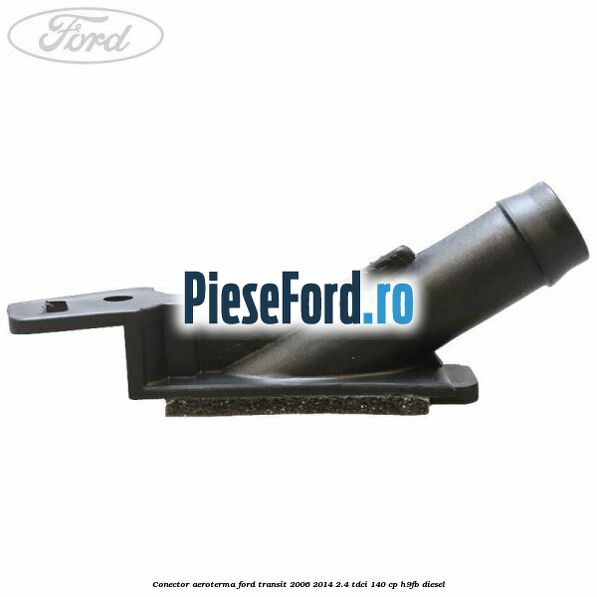Conector aeroterma Ford Transit 2006-2014 2.4 TDCi 140 cp Conector aeroterma Ford Transit 2006-2014 2.4 TDCi 140 cp H9FB diesel