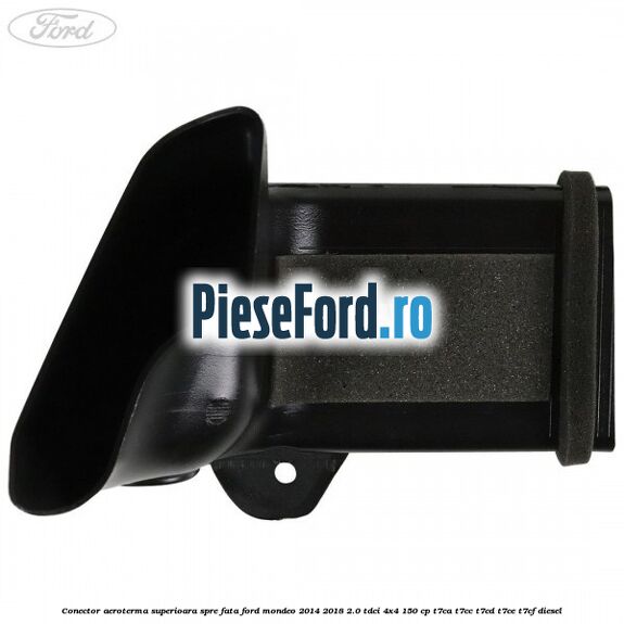 Conector aeroterma superioara spre fata Ford Mondeo 2014-2018 2.0 TDCi 4x4 150 cp T7CA, T7CC, T7CD, T7CE, T7CF diesel