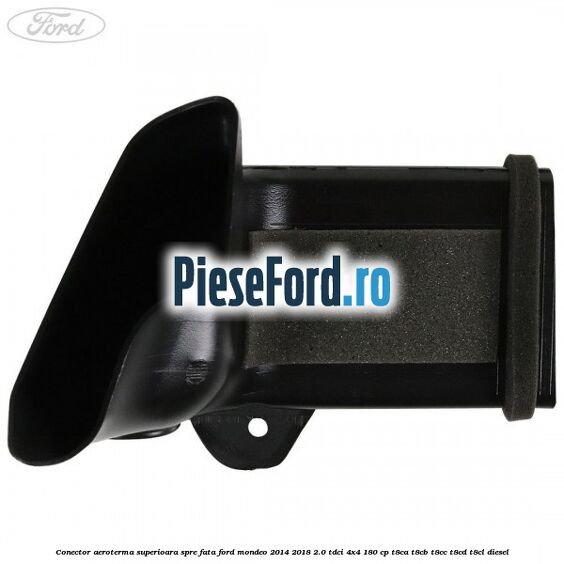 Conector aeroterma superioara spre fata Ford Mondeo 2014-2018 2.0 TDCi 4x4 180 cp T8CA, T8CB, T8CC, T8CD, T8CL diesel