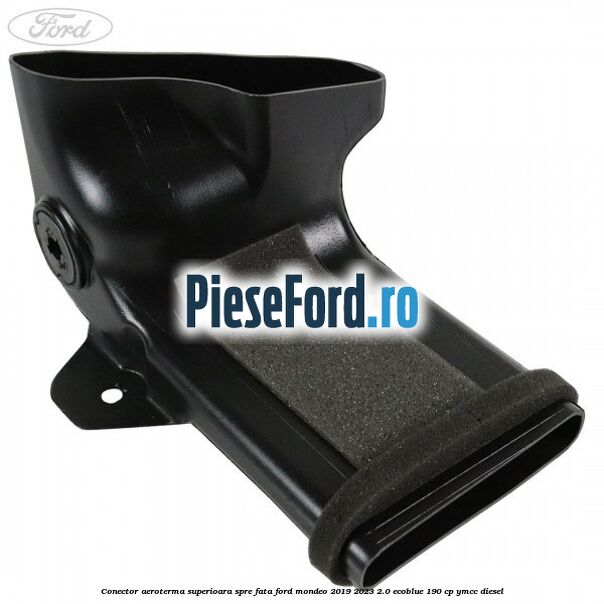 Conector aeroterma superioara spre fata Ford Mondeo 2019-2023 2.0 EcoBlue 190 cp YMCC diesel