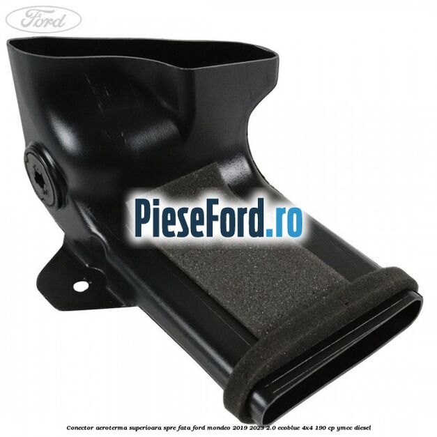 Conector aeroterma superioara spre fata Ford Mondeo 2019-2023 2.0 EcoBlue 4x4 190 cp YMCC diesel