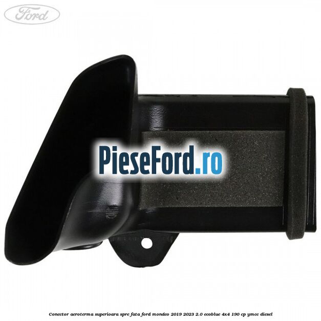 Conector aeroterma superioara spre fata Ford Mondeo 2019-2023 2.0 EcoBlue 4x4 190 cp YMCC diesel