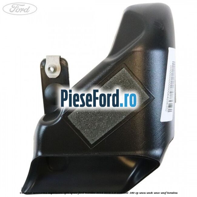Conector aeroterma superioara spre spate Ford Mondeo 2014-2018 1.5 EcoBoost 160 cp UNCA, UNCB, UNCE, UNCF benzina