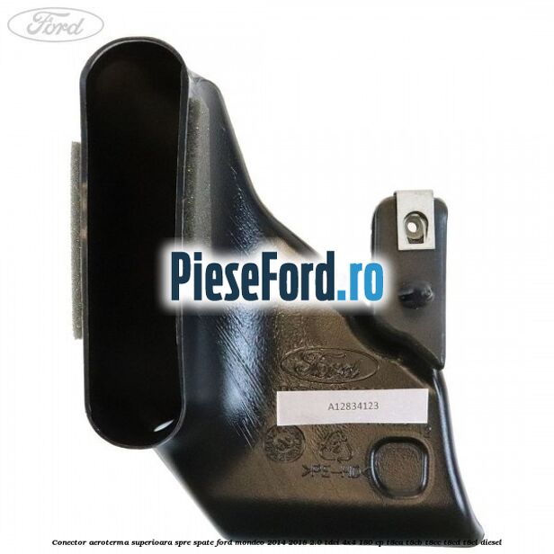 Conector aeroterma superioara spre spate Ford Mondeo 2014-2018 2.0 TDCi 4x4 180 cp T8CA, T8CB, T8CC, T8CD, T8CL diesel