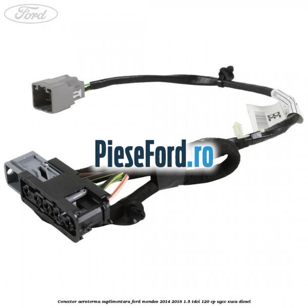 Conector aeroterma suplimentara Ford Mondeo 2014-2018 1.5 TDCi 120 cp UGCC, XUCA diesel