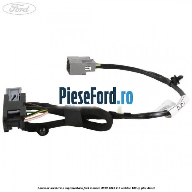 Conector aeroterma suplimentara Ford Mondeo 2019-2023 2.0 EcoBlue 150 cp YLCC diesel