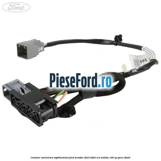 Conector aeroterma suplimentara Ford Mondeo 2019-2023 2.0 EcoBlue 190 cp YMCC diesel