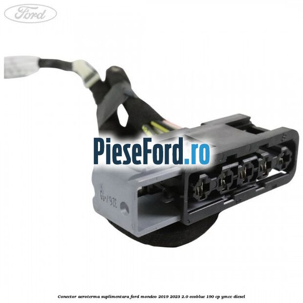 Conector aeroterma suplimentara Ford Mondeo 2019-2023 2.0 EcoBlue 190 cp YMCC diesel