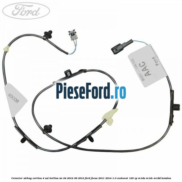 Conector airbag cortina 4 usi berlina an 04/2012-08/2013 Ford Focus 2011-2014 1.0 EcoBoost 125 cp M1DA, M1DC, M1DD benzina