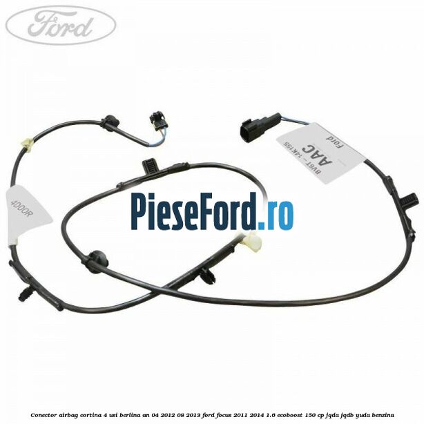 Conector airbag cortina 4 usi berlina an 04/2012-08/2013 Ford Focus 2011-2014 1.6 EcoBoost 150 cp JQDA, JQDB, YUDA benzina