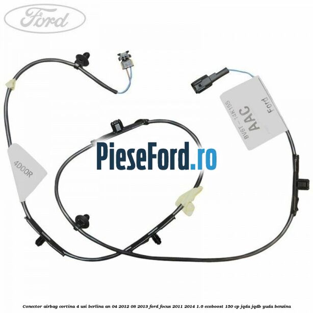 Conector airbag cortina 4 usi berlina an 04/2012-08/2013 Ford Focus 2011-2014 1.6 EcoBoost 150 cp JQDA, JQDB, YUDA benzina