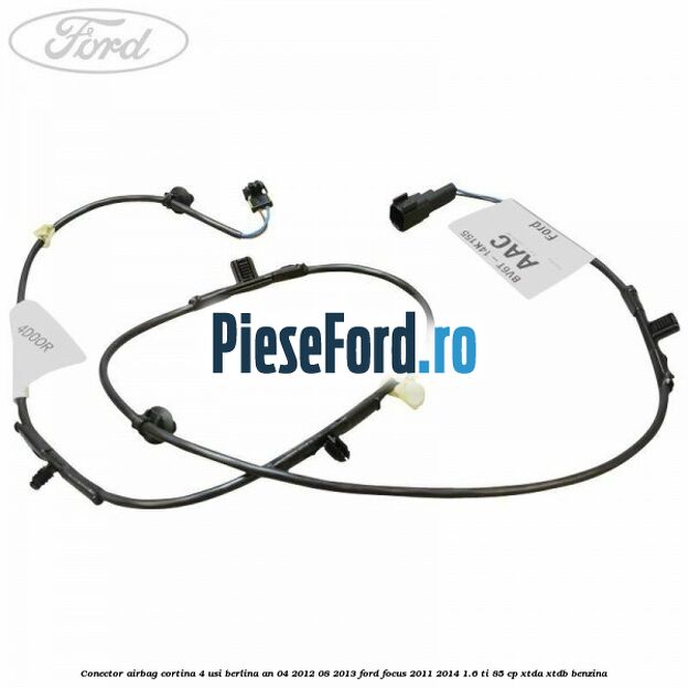 Conector airbag cortina 4 usi berlina an 04/2012-08/2013 Ford Focus 2011-2014 1.6 Ti 85 cp Conector airbag cortina 4 usi berlina an 04/2012-08/2013 Ford Focus 2011-2014 1.6 Ti 85 cp XTDA, XTDB benzina