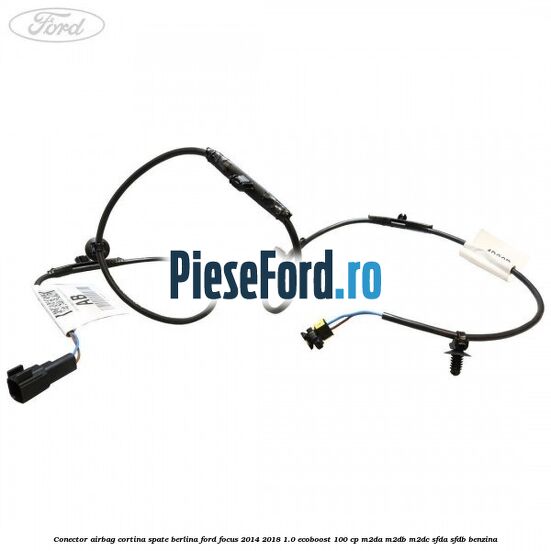 Conector airbag cortina spate berlina Ford Focus 2014-2018 1.0 EcoBoost 100 cp M2DA, M2DB, M2DC, SFDA, SFDB benzina