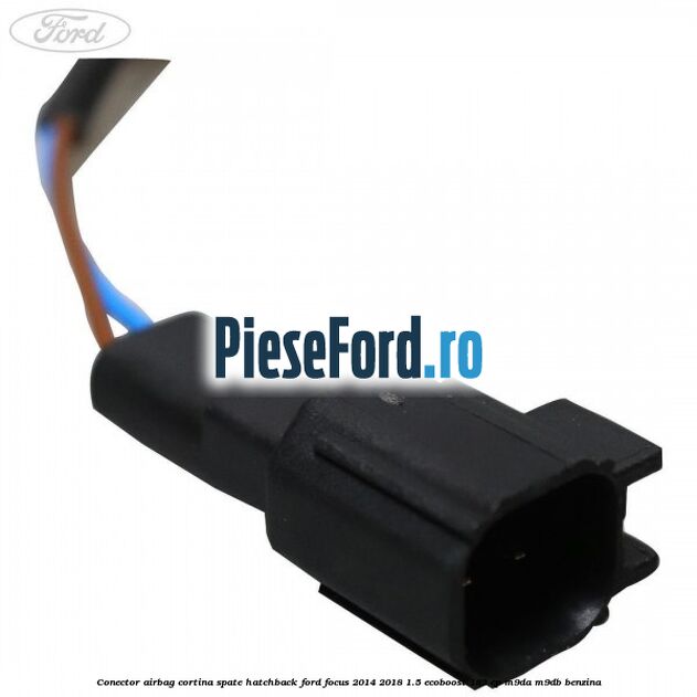 Conector airbag cortina spate hatchback Ford Focus 2014-2018 1.5 EcoBoost 182 cp M9DA, M9DB benzina