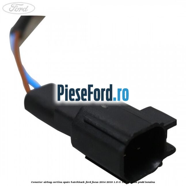 Conector airbag cortina spate hatchback Ford Focus 2014-2018 1.6 Ti 125 cp Conector airbag cortina spate hatchback Ford Focus 2014-2018 1.6 Ti 125 cp PNDA, PNDD benzina