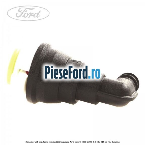 Conector alb conducta combustibil rezervor Ford Escort 1995-1998 1.8 16V 115 cp RKC benzina