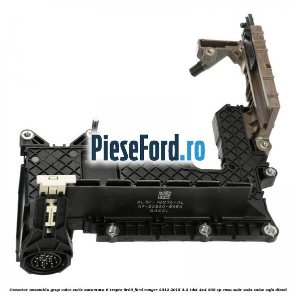 Conector ansamblu grup valve cutie automata 6 trepte 6R80 Ford Ranger 2012-2015 3.2 TDCi 4x4 200 cp Conector ansamblu grup valve cutie automata 6 trepte 6R80 Ford Ranger 2012-2015 3.2 TDCi 4x4 200 cp ENSA, SA2R, SA2S, SA2W, SAFA diesel