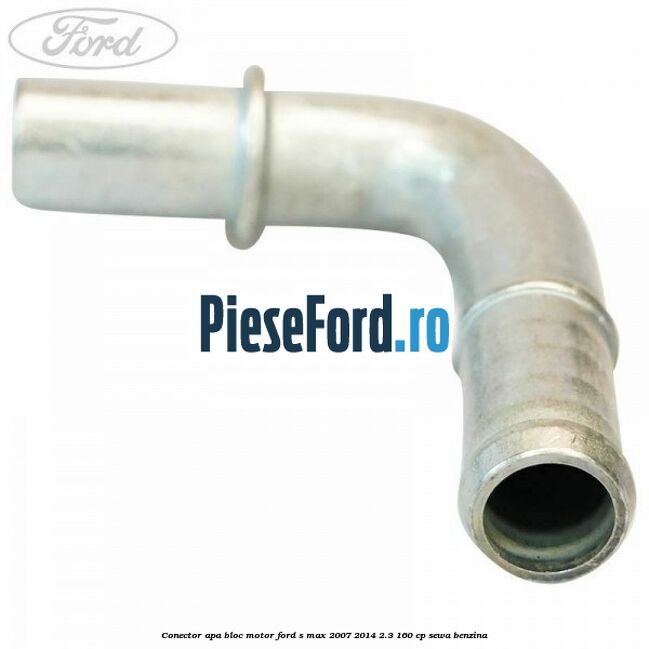 Conector apa bloc motor Ford S-Max 2007-2014 2.3 160 cp SEWA benzina