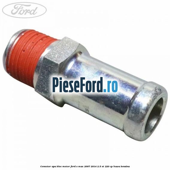 Conector apa bloc motor Ford S-Max 2007-2014 2.5 ST 220 cp HUWA benzina