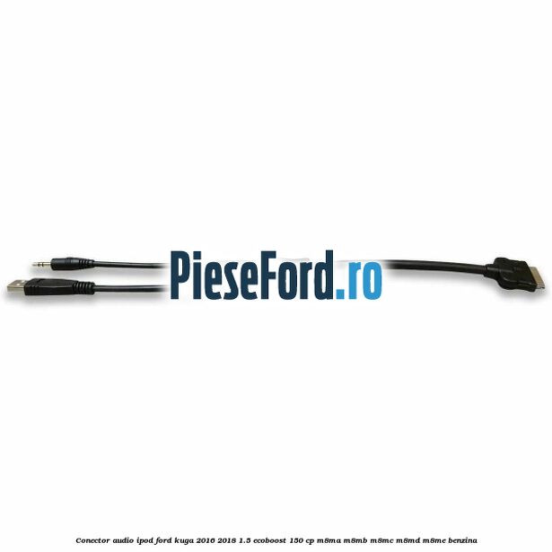 Conector audio iPod Ford Kuga 2016-2018 1.5 EcoBoost 150 cp Conector audio iPod Ford Kuga 2016-2018 1.5 EcoBoost 150 cp M8MA, M8MB, M8MC, M8MD, M8ME benzina