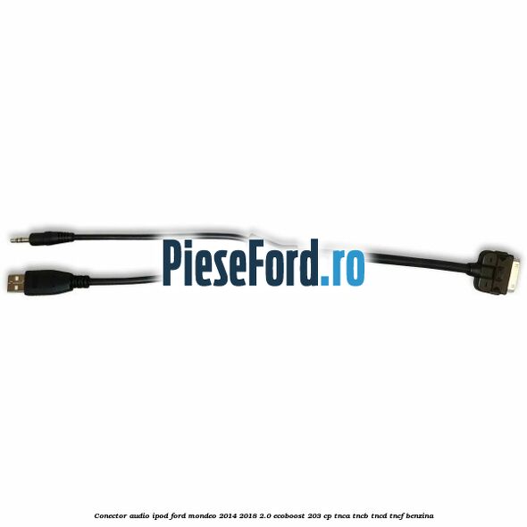 Conector audio iPod Ford Mondeo 2014-2018 2.0 EcoBoost 203 cp Conector audio iPod Ford Mondeo 2014-2018 2.0 EcoBoost 203 cp TNCA, TNCB, TNCD, TNCF benzina