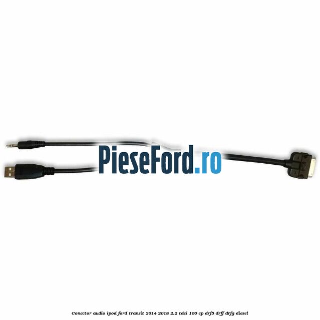 Conector audio iPod Ford Transit 2014-2018 2.2 TDCi 100 cp Conector audio iPod Ford Transit 2014-2018 2.2 TDCi 100 cp DRF5, DRFF, DRFG diesel