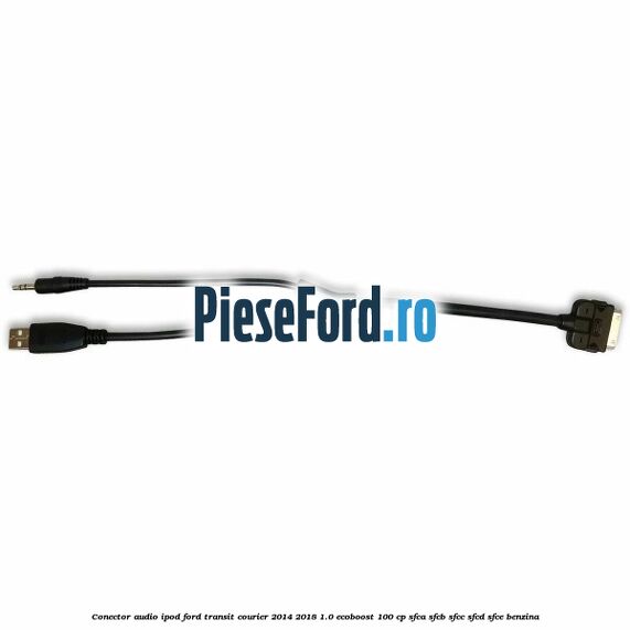Conector audio iPod Ford Transit Courier 2014-2018 1.0 EcoBoost 100 cp SFCA, SFCB, SFCC, SFCD, SFCE benzina