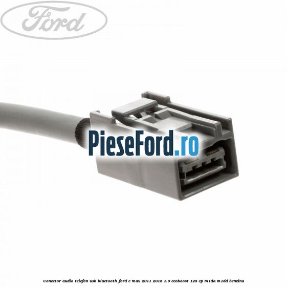 Conector audio telefon USB bluetooth Ford C-Max 2011-2015 1.0 EcoBoost 125 cp M1DA, M1DD benzina