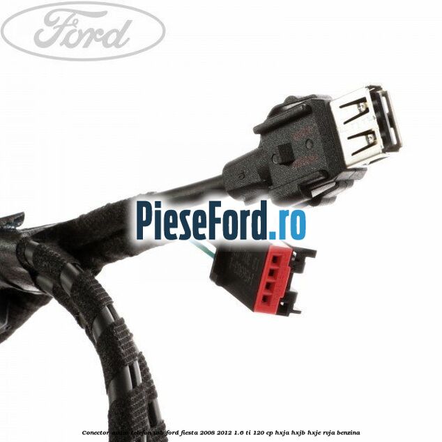 Conector audio telefon USB Ford Fiesta 2008-2012 1.6 Ti 120 cp HXJA, HXJB, HXJE, RVJA benzina