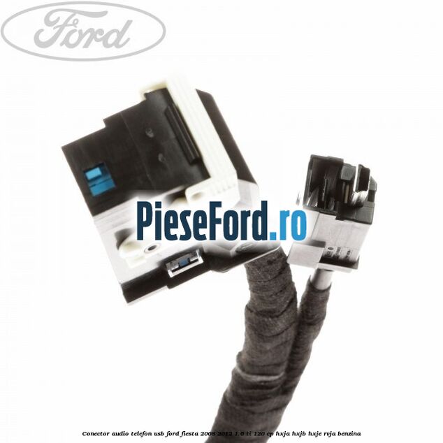 Conector audio telefon USB Ford Fiesta 2008-2012 1.6 Ti 120 cp HXJA, HXJB, HXJE, RVJA benzina