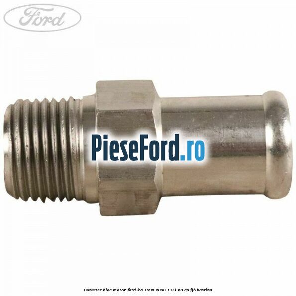 Conector bloc motor Ford Ka 1996-2008 1.3 i 50 cp JJB benzina