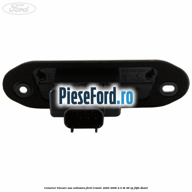 Conector blocare usa culisanta Ford Transit 2000-2006 2.0 DI 86 cp F3FA diesel