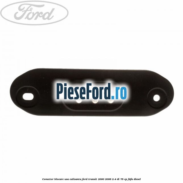 Conector blocare usa culisanta Ford Transit 2000-2006 2.4 DI 75 cp F4FA diesel