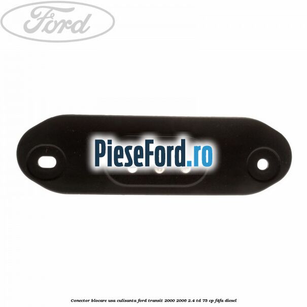 Conector blocare usa culisanta Ford Transit 2000-2006 2.4 TD 75 cp F4FA diesel
